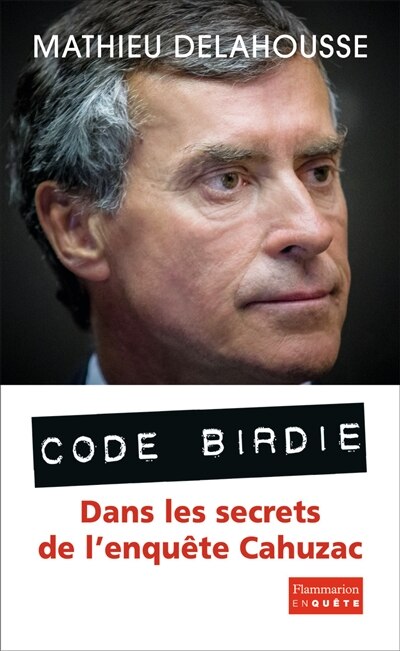 Front cover_Code Birdie : les derniers secrets de l'affaire Cahuzac