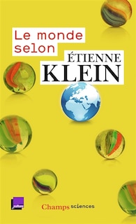 Front cover_Le monde selon Etienne Klein : recueil des chroniques diffusées dans le cadre des Matins de France Culture : septembre 2012- juillet 2014