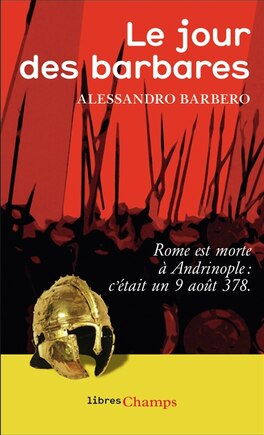 Le jour des barbares: Rome est morte à Andrinople, c'était un 9 août 378