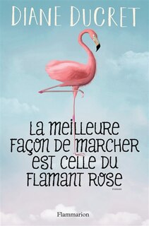 Front cover_La Meilleure Façon De Marcher Est Celle Du Flamant Rose