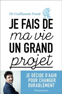 Front cover_Je fais de ma vie un grand projet : je décide d'agir pour changer durablement
