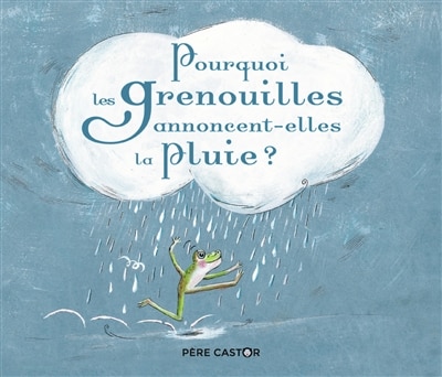 Couverture_Pourquoi les grenouilles annoncent-elles la pluie ?