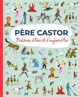 PÈRE CASTOR: HISTOIRES D'HIER ET D'AUJOURD'HUI