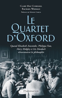 Couverture_Le quartet d'Oxford : quand Elizabeth Anscombe, Philippa Foot, Mary Midgley et Iris Murdoch réinventaient la philosophie
