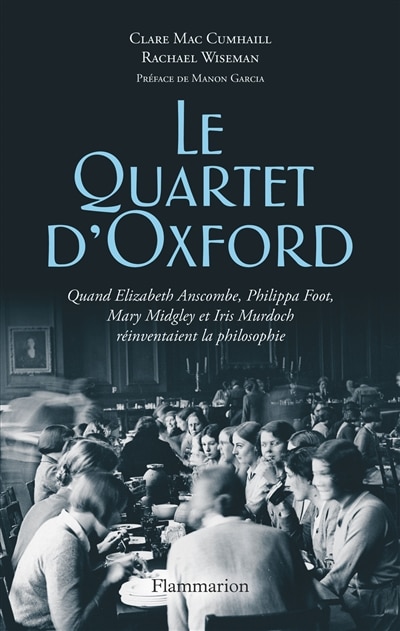Couverture_Le quartet d'Oxford : quand Elizabeth Anscombe, Philippa Foot, Mary Midgley et Iris Murdoch réinventaient la philosophie