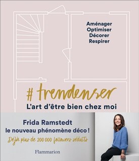 Front cover_#Trendenser, l'art d'être bien chez moi : aménager, optimiser, décorer, respirer