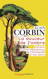 Front cover_La douceur de l'ombre : l'arbre, source d'émotions, de l'Antiquité à nos jours