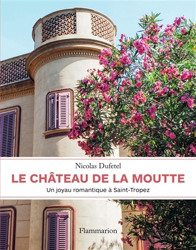 Front cover_Le château de la Moutte : un joyau romantique à Saint-Tropez