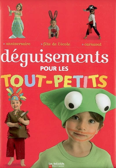 Couverture_Déguisements pour les tout-petits : anniversaire, fête de l'école, carnaval