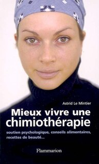 Front cover_Mieux vivre une chimiothérapie : soutien psychologique, conseils alimentaires, recettes de beauté...