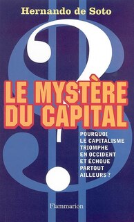 Couverture_Le mystère du capital : pourquoi le capitalisme triomphe en Occident et échoue partout ailleurs ?
