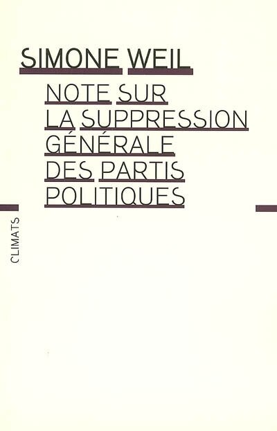 Front cover_Note sur la suppression générale des partis politiques ; Mettre au ban les partis politiques ; Simone Weil
