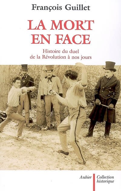 Couverture_La mort en face : histoire du duel de la Révolution à nos jours