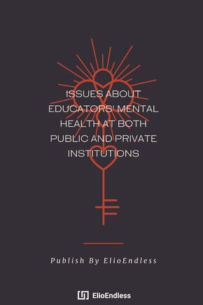 Issues About Educators' Mental Health At Both Public And Private Institutions