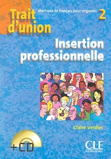 Couverture_Trait d'union : méthode de français pour migrants 2 : insertion professionnelle