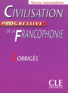 Front cover_Civilisation progressive de la francophonie, niveau intermédiaire : corrigés