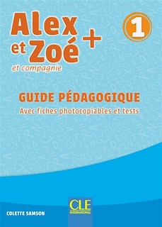 Front cover_Alex et Zoé et compagnie + 1 : guide pédagogique : avec fiches photocopiables et tests