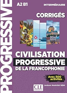 Front cover_Civilisation progressive de la francophonie, corrigés : A2-B1 intermédiaire : avec 500 activités