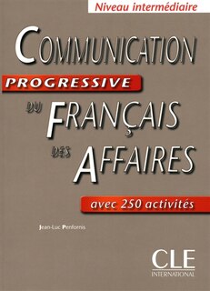 Communication progressive du français des affaires : avec 250 activités : niveau intermédiaire