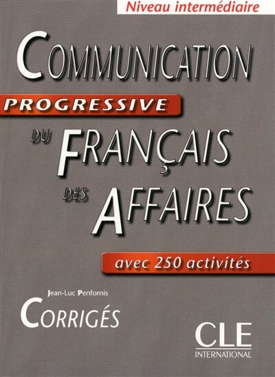 Couverture_Communication progressive du français des affaires : avec 250 activités : niveau intermédiaire, corrigés