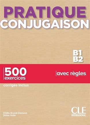 Conjugaison B1-B2: 500 exercices avec règles