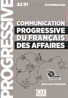 Communication Progressive Du Français Des Affaires : A2 B1, Intermédiaire by Jean-Luc Penfornis