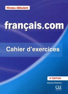Front cover_Français.com, niveau débutant : méthode de français professionnel et des affaires : cahier d'exercices