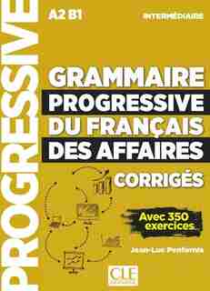 Grammaire progressive du français des affaires: niveau intermédiaire, corrigés de Jean-Luc Penfornis