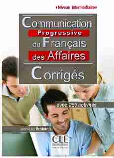Communication progressive du français des affaires Niveau intermédiaire avec 250 activités Corrigé by Jean-Luc Penfornis