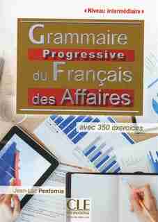 Grammaire progressive du français des affaires Niveau intermédiaire de Jean-Luc Penfornis