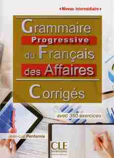 Grammaire progressive du français des affaires Niveau intermédiaire Corrigés by Jean-Luc Penfornis