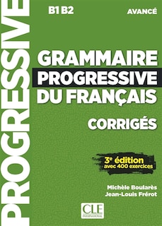 Front cover_Grammaire progressive du français, corrigés : B1-B2 avancé : avec 400 exercices