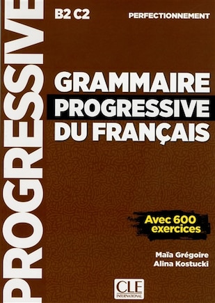 Grammaire progressive du français, B2-C2, perfectionnement: avec 600 exercices