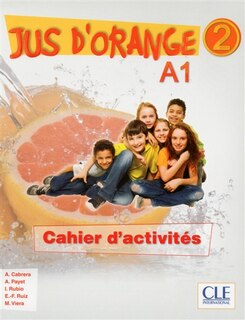 Front cover_Jus d'orange 2 : A1 : cahier d'activités