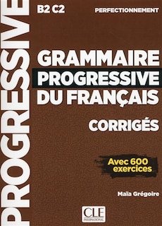Couverture_Grammaire progressive du français, corrigés : B2-C2 perfectionnement : avec 600 exercices