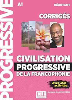 Front cover_Civilisation progressive de la francophonie, corrigés : A1 débutant : avec 350 activités