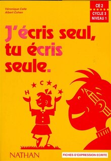 Couverture_J'écris seul, tu écris seule, CE2, cycle 3, niveau 1 : fiches d'expression écrite