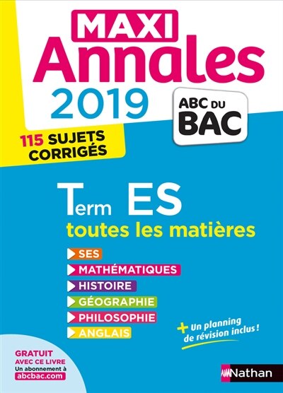 Couverture_Maxi annales 2019 terminale ES : toutes les matières, 115 sujets corrigés : SES, mathématiques, histoire, géographie, philosophie, anglais