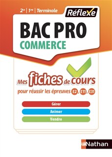 Couverture_Bac pro commerce 2e, 1re, terminale : mes fiches de cours pour réussir les épreuves E2, E11, E31 : gérer, animer, vendre
