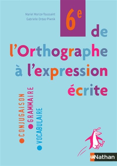 De l'orthographe à l'expression écrite 6e: conjugaison, grammaire, vocabulaire
