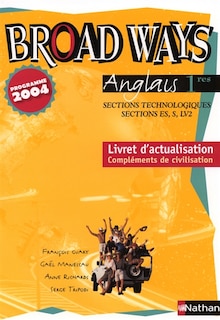 Front cover_Broad ways, anglais 1res, sections technologiques, sections ES, S, LV2 : livret d'actualisation de l'édition de 2002, compléments de civilisation