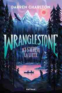 WRANGLESTONE : ICI S'ACHÈVE LA LUTTE de Darren Charlton