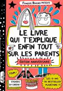 Le livre qui t'explique enfin tout sur les parents : pourquoi ils te font manger des légumes et tout le reste de Françoize Boucher