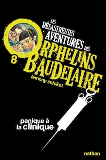 Couverture_Les désastreuses aventures des orphelins Baudelaire, Vol. 8. Panique à la clinique