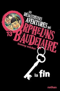 Front cover_Les désastreuses aventures des orphelins Baudelaire, Vol. 13. La fin