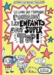 Le livre qui t'explique pourquoi les enfants sont super top !