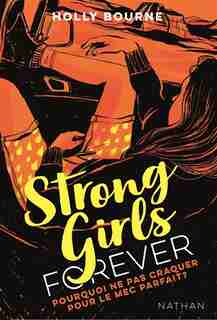 STRONG GIRLS FOREVER TOME 2: POURQUOI NE PAS CRAQUER SUR LE MEC PARFAIT? de HOLLY BOURNE