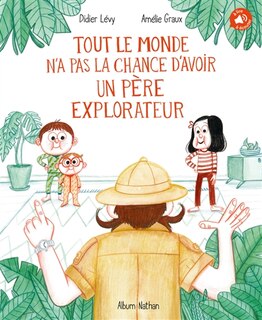 Couverture_Tout le monde n'a pas la chance d'avoir un père explorateur