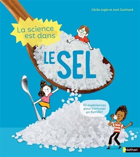 Couverture_La science est dans le sel : 10 expériences pour s'amuser en famille !