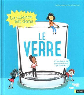 Front cover_La science est dans le verre : 10 expériences pour s'amuser en famille !